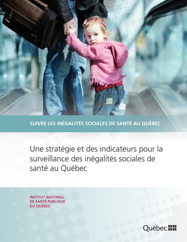 Suivre les inégalités sociales de santé au Québec: Une stratégie et des indicateurs pour la surveillance des inégalités sociales de santé au Québec