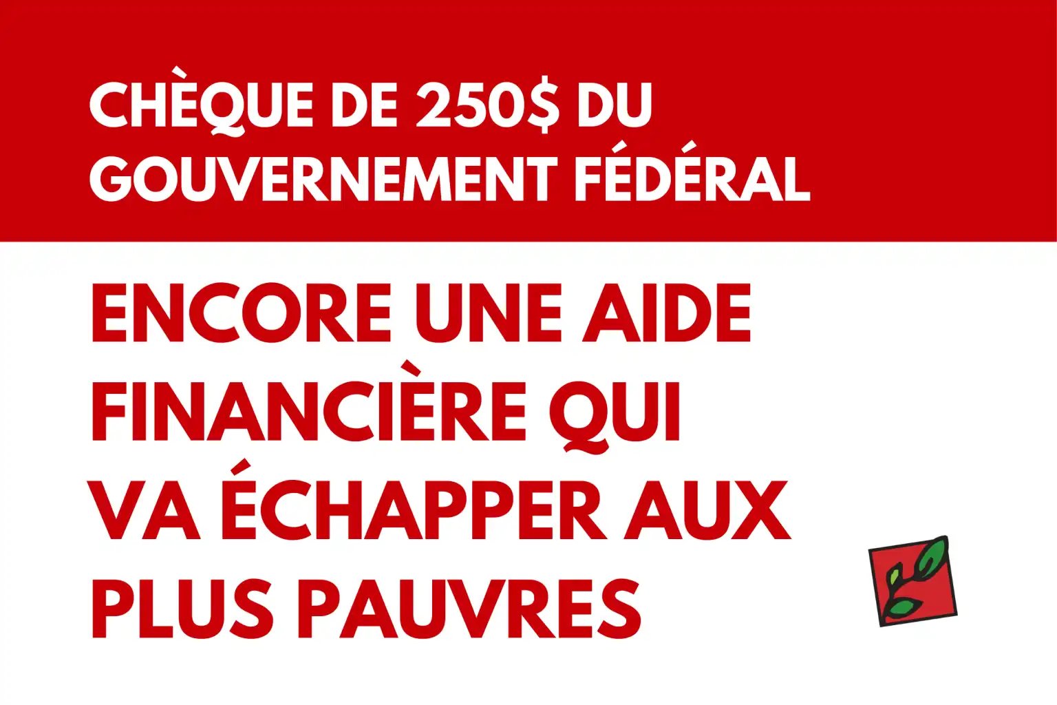 Chèque de 250$ du gouvernement fédéral: encore une aide financière qui va échapper aux plus pauvres